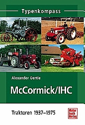 Bücher Traktoren + Baumaschinen - Typenkompass-McCormick / IHC-Traktoren 1937-1975